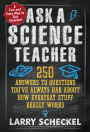 Ask a Science Teacher: 250 Answers to Questions You've Always Had About How Everyday Stuff Really Works