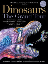 Title: Dinosaurs - The Grand Tour, Second Edition: Everything Worth Knowing About Dinosaurs from Aardonyx to Zuniceratops (Second), Author: Keiron Pim