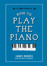 Downloading free ebooks How to Play the Piano  (English literature) 9781615195497 by James Rhodes