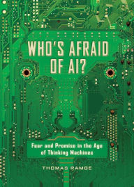 Title: Who's Afraid of AI?: Fear and Promise in the Age of Thinking Machines, Author: Thomas Ramge