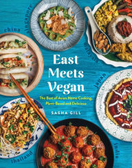 Title: East Meets Vegan: The Best of Asian Home Cooking, Plant-Based and Delicious, Author: Sasha Gill