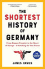 The Shortest History of Germany: From Roman Frontier to the Heart of Europe - A Retelling for Our Times (The Shortest History Series)