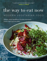 Title: The Way to Eat Now: Modern Vegetarian Food, Author: Alice Hart