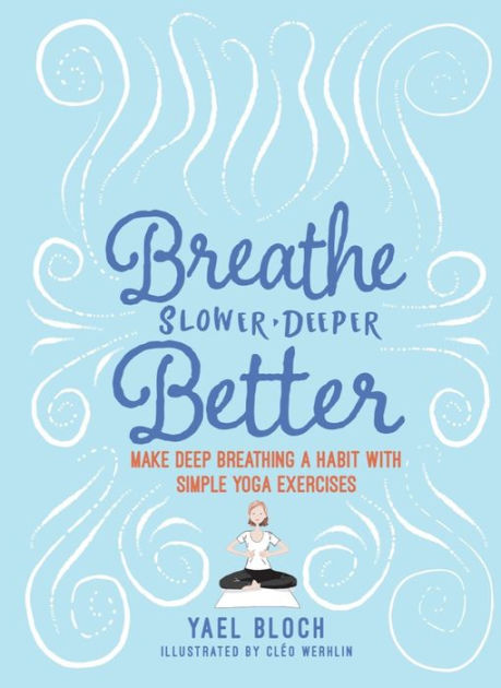 Breathe Slower, Deeper, Better: Make Deep Breathing a Habit with Simple ...