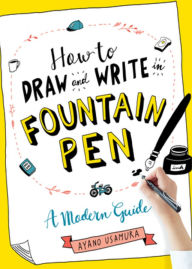 Title: How to Draw and Write in Fountain Pen: A Modern Guide, Author: Ayano Usamura