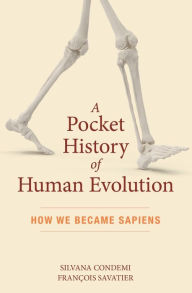 Title: A Pocket History of Human Evolution: How We Became Sapiens, Author: Silvana Condemi