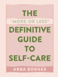 Spanish textbooks free download The More or Less Definitive Guide to Self-Care by Anna Borges (English literature)