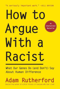 Online download audio books How to Argue With a Racist: What Our Genes Do (and Don't) Say About Human Difference MOBI RTF DJVU by Adam Rutherford 9781615196715 in English