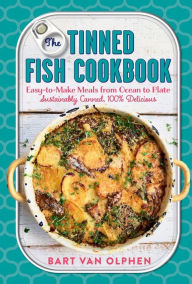 Free ebook epub downloads The Tinned Fish Cookbook: Easy-to-Make Meals from Ocean to Plate-Sustainably Canned, 100% Delicious in English