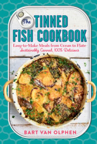 Free kindle books and downloads The Tinned Fish Cookbook: Easy-to-Make Meals from Ocean to Plate-Sustainably Canned, 100% Delicious English version