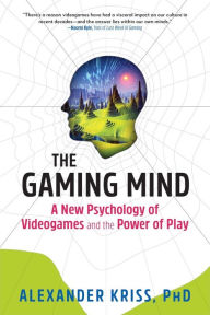 Title: The Gaming Mind: A New Psychology of Videogames and the Power of Play, Author: Alexander Kriss PhD