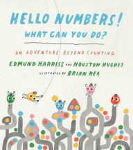 Title: Hello Numbers! What Can You Do?: An Adventure Beyond Counting, Author: Edmund Harriss