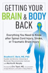Alternative view 1 of Getting Your Brain and Body Back: Everything You Need to Know after Spinal Cord Injury, Stroke, or Traumatic Brain Injury