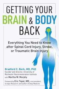 Epub books free to download Getting Your Brain and Body Back: Everything You Need to Know after Spinal Cord Injury, Stroke, or Traumatic Brain Injury iBook (English literature)