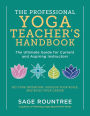 The Professional Yoga Teacher's Handbook: The Ultimate Guide for Current and Aspiring Instructors-Set Your Intention, Develop Your Voice, and Build Your Career