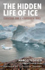 The Hidden Life of Ice: Dispatches from a Disappearing World