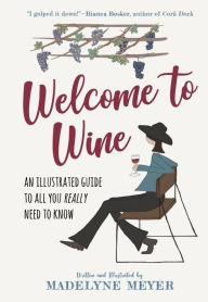 Welcome to Wine: An Illustrated Guide to All You Really Need to Know