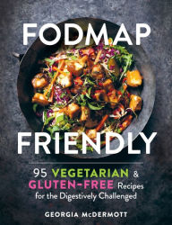 Title: FODMAP Friendly: 95 Vegetarian and Gluten-Free Recipes for the Digestively Challenged, Author: Georgia McDermott