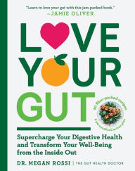 Download free books online for iphone Love Your Gut: Supercharge Your Digestive Health and Transform Your Well-Being from the Inside Out by Megan Rossi PhD