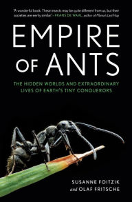 Free ebooks downloads for kindle Empire of Ants: The Hidden Worlds and Extraordinary Lives of Earth's Tiny Conquerors