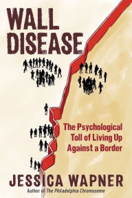 Title: Wall Disease: The Psychological Toll of Living Up Against a Border, Author: Jessica Wapner