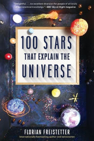 Title: 100 Stars That Explain the Universe, Author: Florian Freistetter
