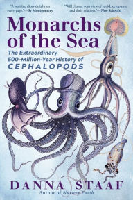 Title: Monarchs of the Sea: The Extraordinary 500-Million-Year History of Cephalopods, Author: Danna Staaf