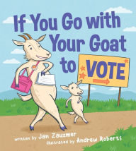 Title: If You Go with Your Goat to Vote, Author: Jan Zauzmer