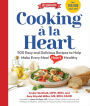 Cooking a la Heart, Fourth Edition: 500 Easy and Delicious Recipes for Heart-Conscious, Healthy Meals