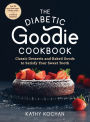 The Diabetic Goodie Cookbook: Classic Desserts and Baked Goods to Satisfy Your Sweet Tooth - Over 190 Easy, Blood-Sugar-Friendly Recipes with No Artificial Sweeteners