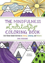 Title: The Mindfulness Creativity Coloring Book: The Anti-Stress Adult Coloring Book with Guided Activities in Drawing, Lettering, and Patterns, Author: Emma Farrarons