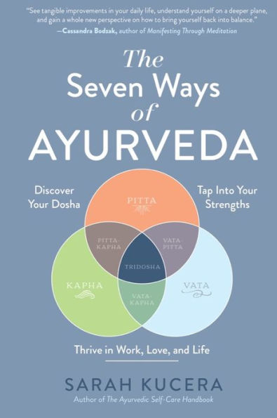 The Seven Ways of Ayurveda: Discover Your Dosha, Tap Into Strengths - and Thrive Work, Love, Life