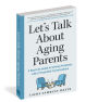 Alternative view 2 of Let's Talk About Aging Parents: A Real-Life Guide to Solving Problems with 27 Essential Conversations