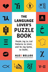 Title: The Language Lover's Puzzle Book: A World Tour of Languages and Alphabets in 100 Amazing Puzzles (Alex Bellos Puzzle Books), Author: Alex Bellos