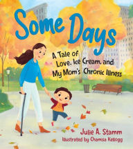 Title: Some Days: A Tale of Love, Ice Cream, and My Mom's Chronic Illness, Author: Julie A. Stamm