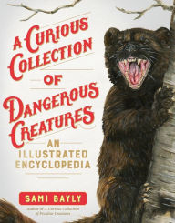 A Curious Collection of Dangerous Creatures: An Illustrated Encyclopedia (Curious Collection of Creatures)