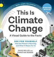 Epub ebook collection download This Is Climate Change: A Visual Guide to the Facts-See for Yourself How the Planet Is Warming and What It Means for Us by  PDF RTF DJVU 9781615198269