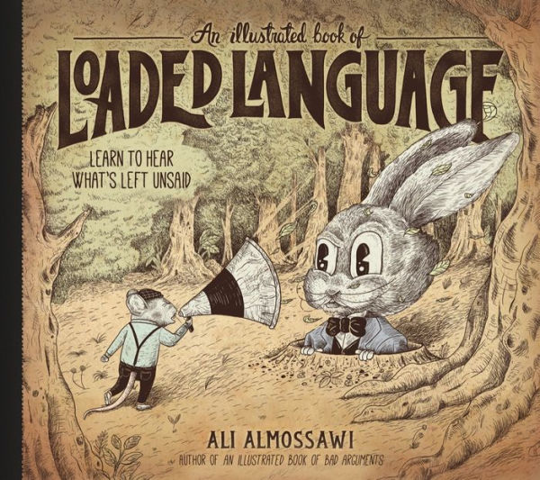 An Illustrated Book of Loaded Language: Learn to Hear What's Left Unsaid