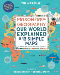 Ebook pdf format download Prisoners of Geography: Our World Explained in 12 Simple Maps (Illustrated Young Readers Edition) 9781615198474 (English Edition) by Tim Marshall, Grace Easton, Jessica Smith