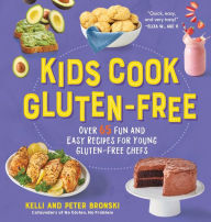 Title: Kids Cook Gluten-Free: Over 65 Fun and Easy Recipes for Young Gluten-Free Chefs, Author: Kelli Bronski