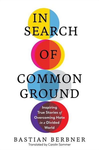 Search of Common Ground: Inspiring True Stories Overcoming Hate a Divided World