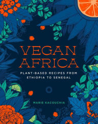 Title: Vegan Africa: Plant-Based Recipes from Ethiopia to Senegal, Author: Marie Kacouchia