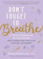Don't Forget to Breathe: 5-Minute Mindfulness for Busy Women - Beat Stress and Find Calm Anytime, Anywhere!