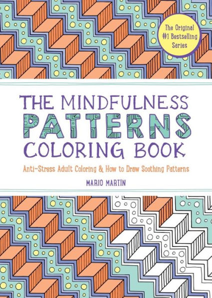 The Mindfulness Patterns Coloring Book: Anti-Stress Adult Coloring & How to Draw Soothing Patterns
