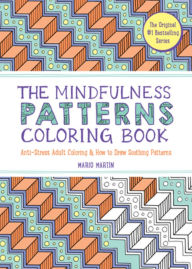 Title: The Mindfulness Patterns Coloring Book: Anti-Stress Adult Coloring & How to Draw Soothing Patterns, Author: Mario Martín