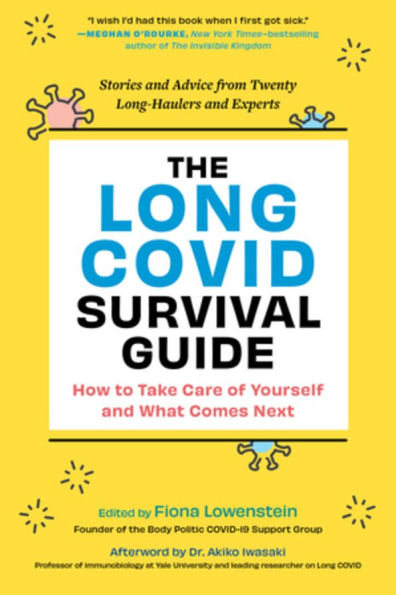 The Long COVID Survival Guide: How to Take Care of Yourself and What Comes Next - Stories and Advice from Twenty Long-Haulers and Experts