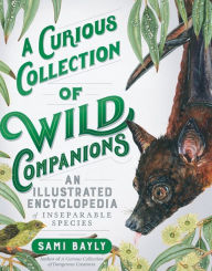 Title: A Curious Collection of Wild Companions: An Illustrated Encyclopedia of Inseparable Species, Author: Sami Bayly