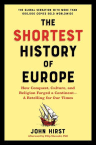 The Shortest History of Europe: How Conquest, Culture, and Religion Forged a Continent