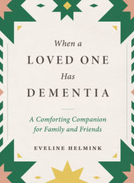 Title: When a Loved One Has Dementia: A Comforting Companion for Family and Friends, Author: Eveline Helmink