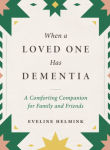 Alternative view 1 of When a Loved One Has Dementia: A Comforting Companion for Family and Friends